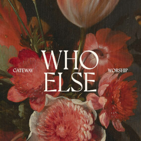 Who Else (Live) By Gateway Worship